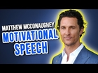 Matthew McConaughey Speech | Greatest Motivational Speech Ever