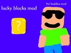 Minecraft: LUCKY BLOCKS AND PET BUDDY MOD SHOWCASES