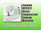 Janome DC2012 Decor Computerized Sewing Machine - Best Sewing Machine To Buy Reviews
